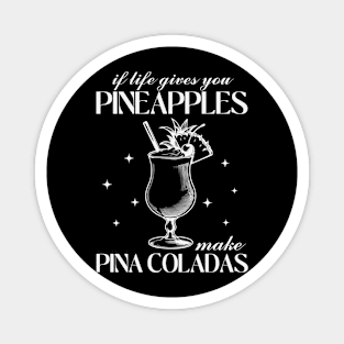 If life gives you pineapples make pina coladas Magnet